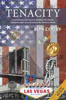 Tenacity: A Vegas Businessman Survives Brooklyn, the Marines, Corruption and Cancer to Achieve the American D by Ron Coury