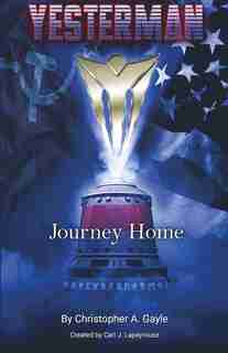 Yesterman: Journey Home by Christopher A. Gayle