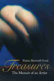 Treasures: The Memoir of an Artist by Elaine Marinoff Good