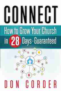 Connect: How To Grow Your Church In 28 Days Guaranteed by Don Corder