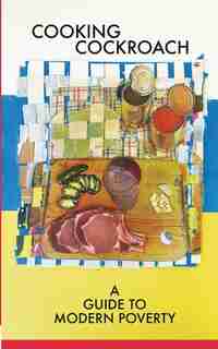 Cooking Cockroach: A Guide to Modern Poverty by Joey Truman