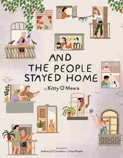 And the People Stayed Home (Read-Aloud Family Books, Coronavirus Kids Books) by Kitty O'Meara