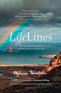 Lifelines: An Inspirational Journey From Profound Darkness To Radiant Light by Melissa Bernstein