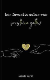 Her Favorite Color Was Sunshine Yellow by Amanda Karch