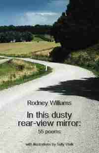 In this dusty rear-view mirror: 55 poems by Rodney Williams