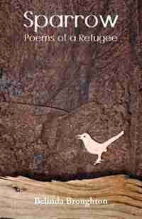 Sparrow: Poems of a Refugee by Belinda Broughton