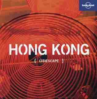 Lonely Planet Citiescape: Hong Kong 1st Ed.: 1st Edition by Lonely Planet Publications