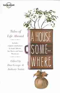 Lonely Planet A House Somewhere 2nd Ed.: Tales Of Life Abroad by Jan Morris