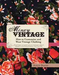Minxy Vintage: How To Customise And Wear Vintage Clothing by Kelly Doust