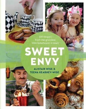 Sweet Envy: 100 Recipes From The Grandest Little Bakehouse In Town by Alistair Wise