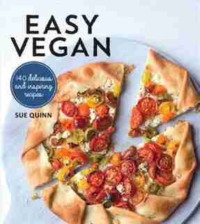 Easy Vegan: 140 Delicious And Inspiring Recipes by Sue Quinn