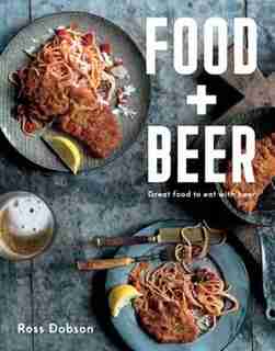Food Plus Beer: Great Food To Eat With Beer by Ross Dobson