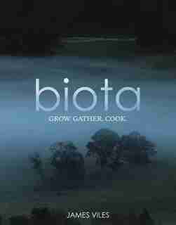 Biota: Grow, Gather, Cook by James Viles