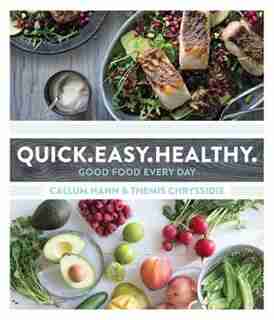 Quick Easy Healthy: Good Food Every Day by Callum Hann