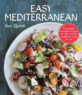 Easy Mediterranean: 100 Simply Delicious Recipes For The World's Healthiest Way To Eat by Sue Quinn