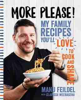 More Please: My Family Recipes You'll Love To Cook And Share by Manu Feildel