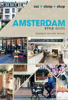 Amsterdam Style Guide: Eat Sleep Shop by Monique Van Den Heuvel