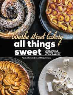 Bourke Street Bakery: All Things Sweet: Unbeatable Recipes From The Iconic Bakery by Paul Allam