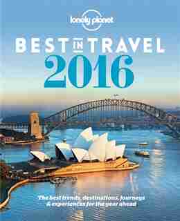 Lonely Planet's Best In Travel 2016 11th Ed.: 11th Edition by Lonely Planet