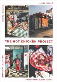 The Hot Chicken Project: Words + Recipes - Obsession + Salvation - Spice + Fire by Aaron Turner