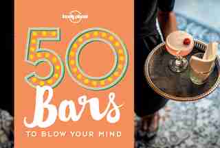 Lonely Planet 50 Bars To Blow Your Mind 1st Ed. by Ben Lonely Planet