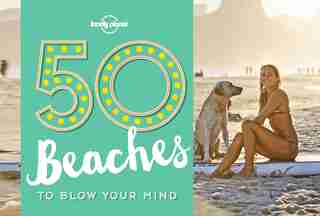 Lonely Planet 50 Beaches To Blow Your Mind 1st Ed. by Ben Lonely Planet