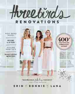 Three Birds Renovations: 400+ Renovation And Styling Secrets Revealed by Erin Cayless