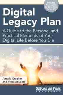 Digital Legacy Plan: A guide to the personal and practical elements of your digital life before you die by Angela Crocker