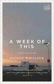 A Week Of This: A Novel In Seven Days by Nathan Whitlock