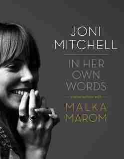 Joni Mitchell: In Her Own Words by Malka Marom
