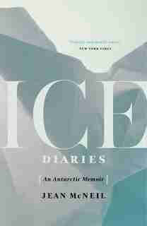 Ice Diaries: An Antarctic Memoir by Jean Mcneil