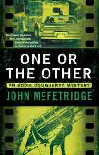 One Or The Other: An Eddie Dougherty Mystery by John McFetridge