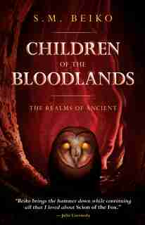 Children Of The Bloodlands: The Realms Of Ancient, Book 2 by S.m. Beiko