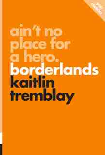 Ain't No Place For A Hero: Borderlands by Kaitlin Tremblay