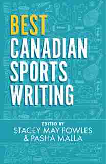 Best Canadian Sports Writing by Stacey May Fowles