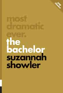 Most Dramatic Ever: The Bachelor by Suzannah Showler