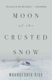 Moon Of The Crusted Snow: A Novel by Waubgeshig Rice