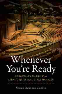 Whenever You're Ready: Nora Polley On Life As A Stratford Festival Stage Manager by Shawn Desouza-coelho