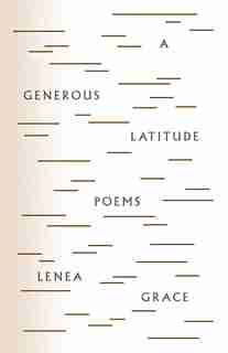 A Generous Latitude: Poems by Lenea Grace