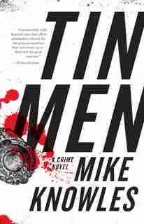 Tin Men: A Crime Novel by Mike Knowles