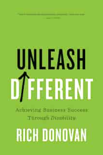 Unleash Different: Achieving Business Success Through Disability by Rich Donovan