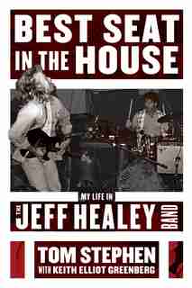 Best Seat In The House: My Life In The Jeff Healey Band by Tom Stephen