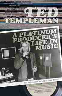 Ted Templeman: A Platinum Producer's Life In Music by Templeman Ted