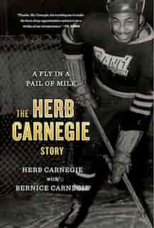 A Fly In A Pail Of Milk: The Herb Carnegie Story by Herb Carnegie