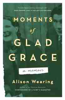 Moments Of Glad Grace: A Memoir by Alison Wearing