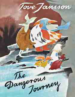 The Dangerous Journey: A Tale Of Moomin Valley by Tove Jansson