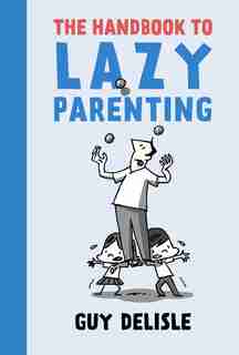 The Handbook To Lazy Parenting by Guy Delisle