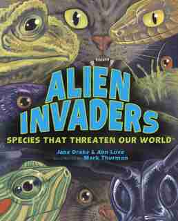 Alien Invaders: Species That Threaten Our World by Jane Drake