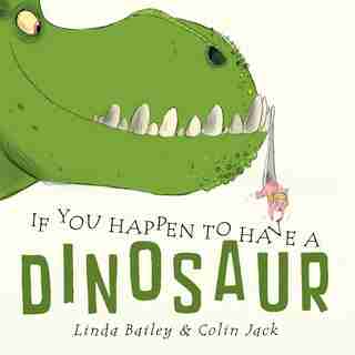 If You Happen To Have A Dinosaur by Linda Bailey
