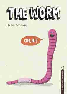 The Worm: The Disgusting Critters Series by Elise Gravel